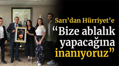 Sarı’dan Hürriyet’e “Bize ablalık yapacağına inanıyoruz”